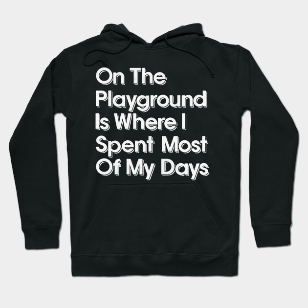 On The Playground Is Where I Spent Most Of My Days Hoodie by DankFutura